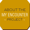 About the My Encounter Project About the My Encounter Project